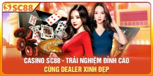 Casino SC88 - Trải Nghiệm Đỉnh Cao Cùng Dealer Xinh Đẹp