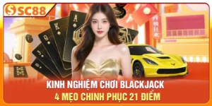 Kinh Nghiệm Chơi Blackjack - 4 Mẹo Chinh Phục 21 Điểm