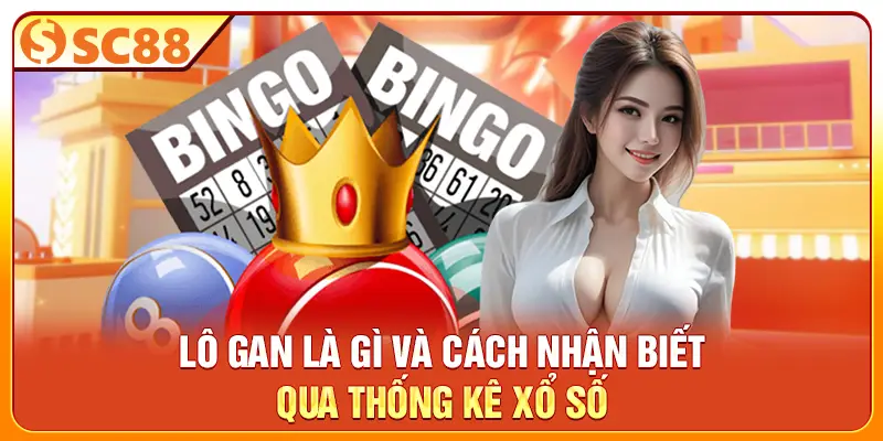 Lô gan là gì và cách nhận biết qua thống kê xổ số