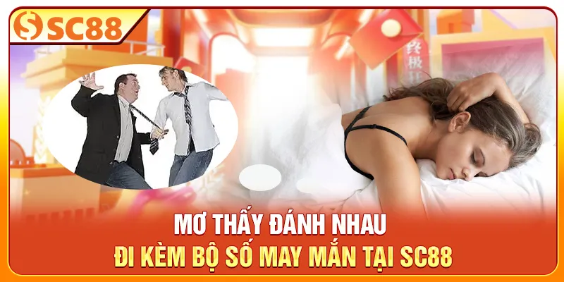 Mơ thấy đánh nhau đi kèm bộ số may mắn tại SC88
