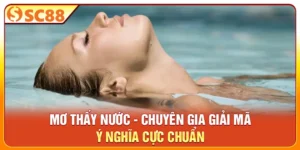 Mơ Thấy Nước - Chuyên Gia Giải Mã Ý Nghĩa Cực Chuẩn