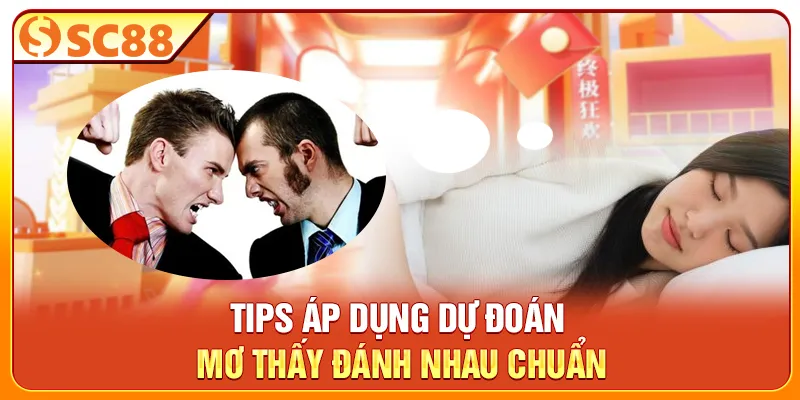 Tips áp dụng dự đoán mơ thấy đánh nhau chuẩn