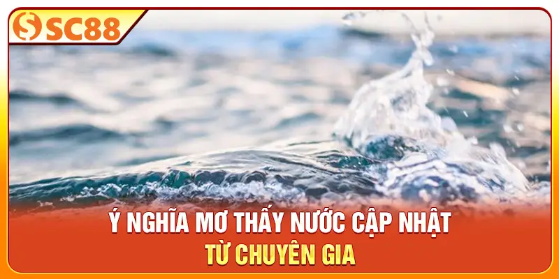 Ý nghĩa mơ thấy nước cập nhật từ chuyên gia