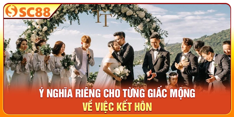 Ý nghĩa riêng cho từng giấc mộng về việc kết hôn