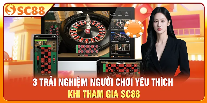 3 trải nghiệm người chơi yêu thích khi tham gia SC88