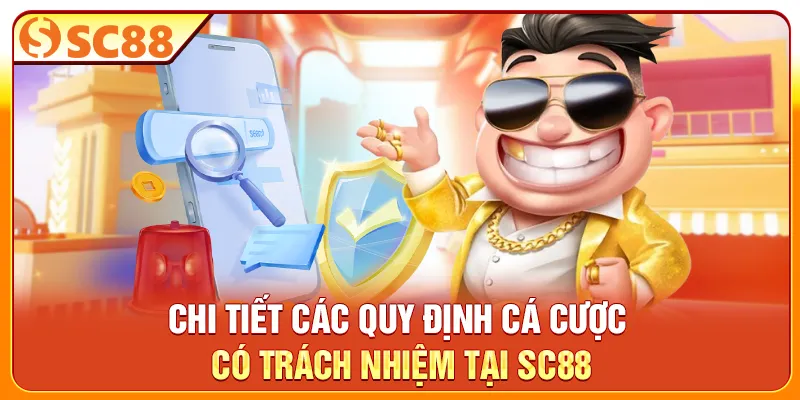 Chi tiết các quy định cá cược có trách nhiệm tại SC88