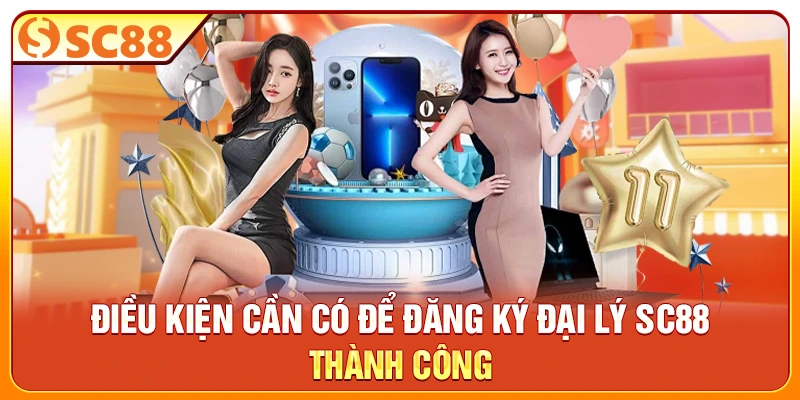 Điều kiện cần có để đăng ký đại lý SC88 thành công