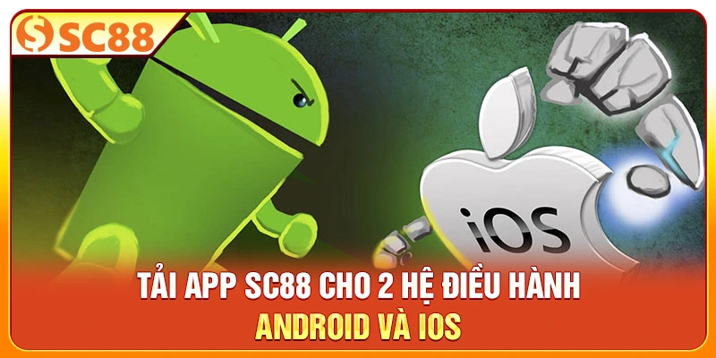 Tải app SC88 cho 2 hệ điều hành Android và iOS